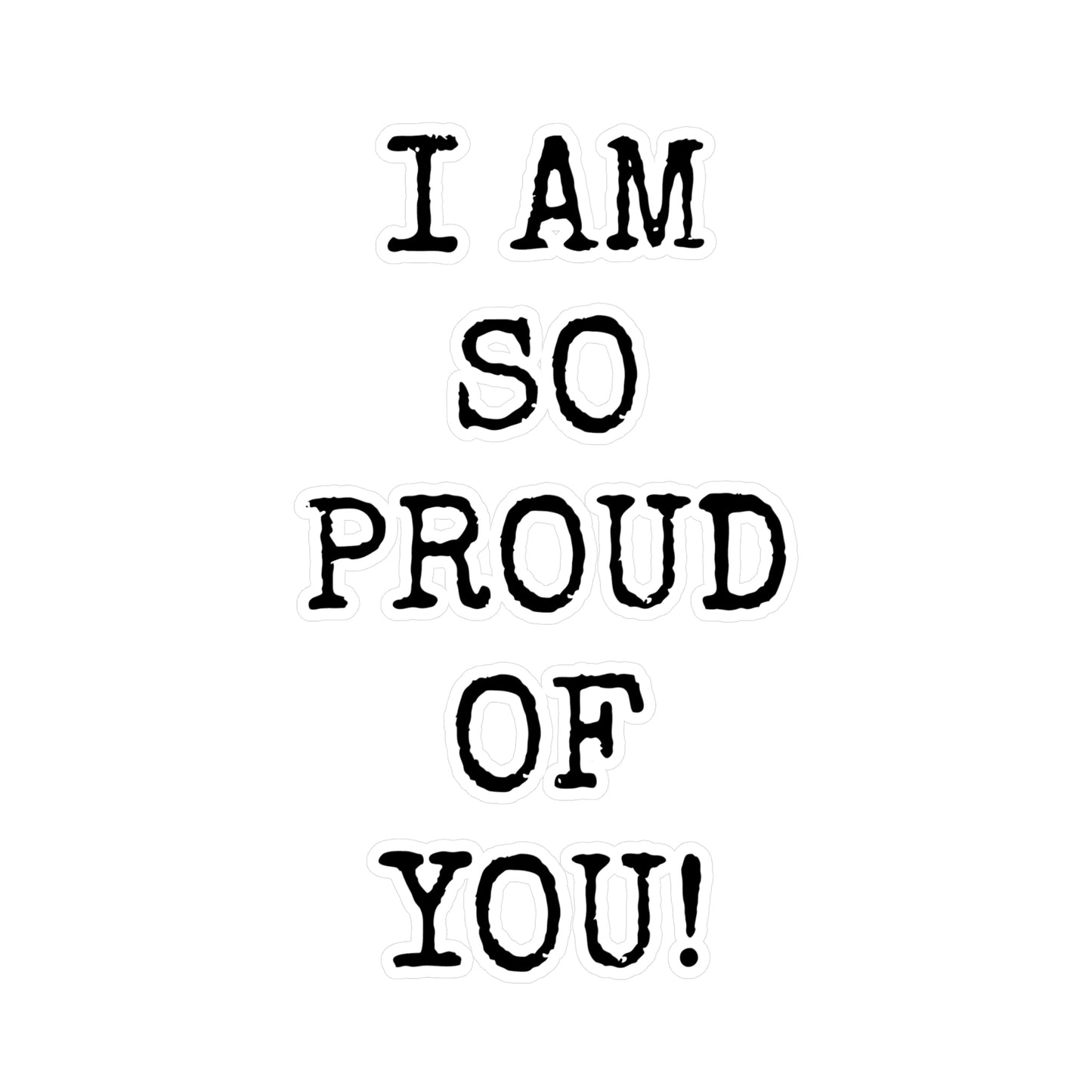 "I AM SO PROUD OF YOU"  Vinyl Decals