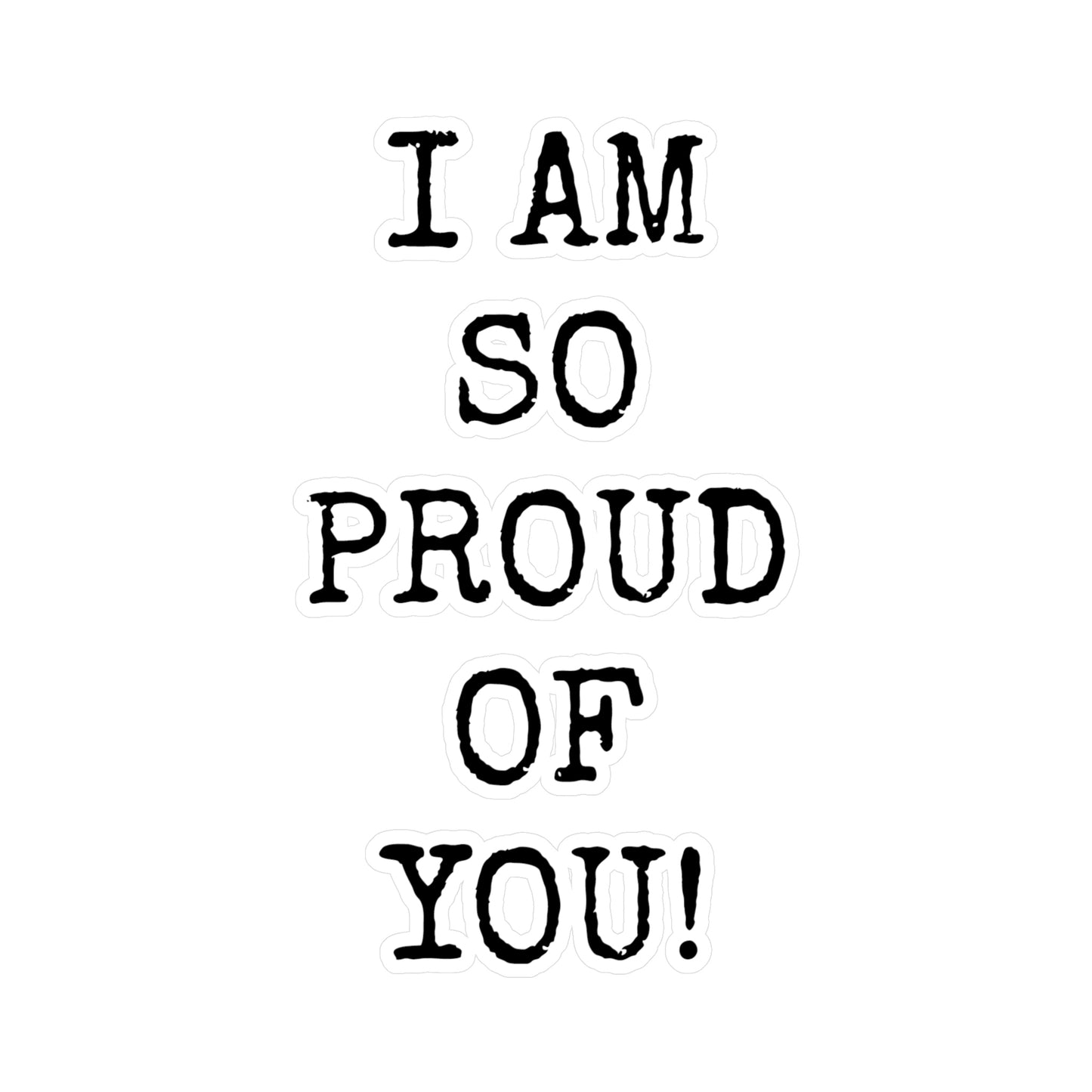 "I AM SO PROUD OF YOU"  Vinyl Decals