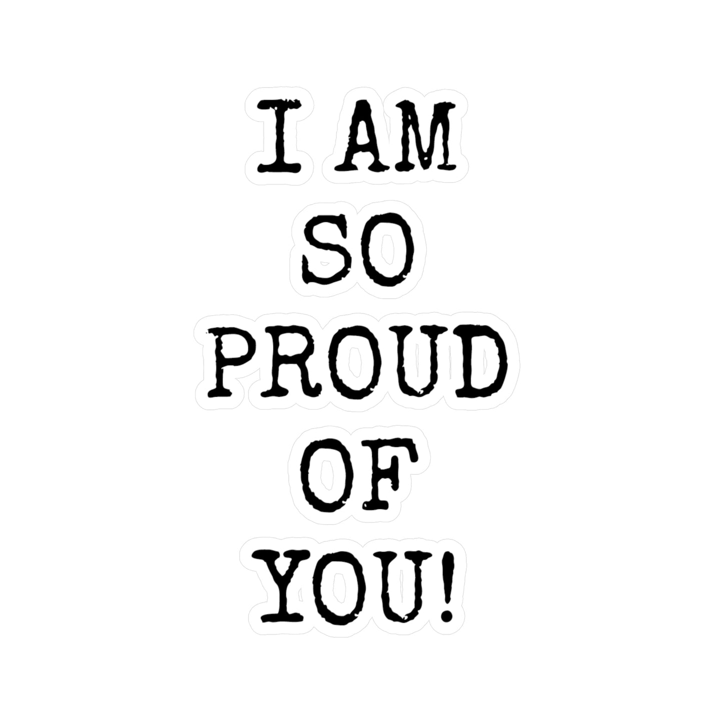 "I AM SO PROUD OF YOU"  Vinyl Decals