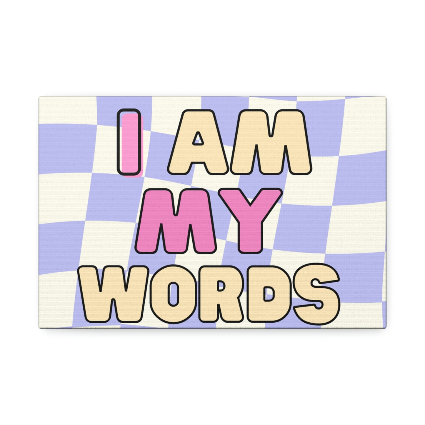 " I AM MY WORDS" Canvas Stretched, 1.5''