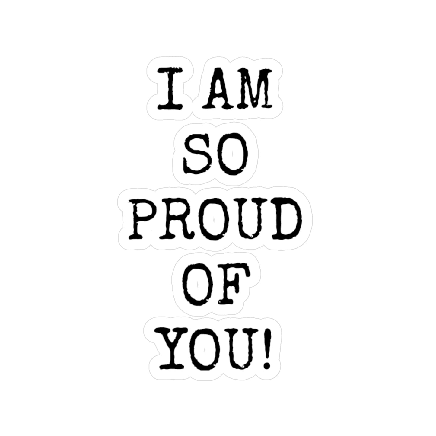 "I AM SO PROUD OF YOU"  Vinyl Decals