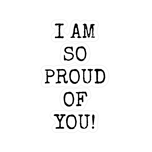 "I AM SO PROUD OF YOU"  Vinyl Decals