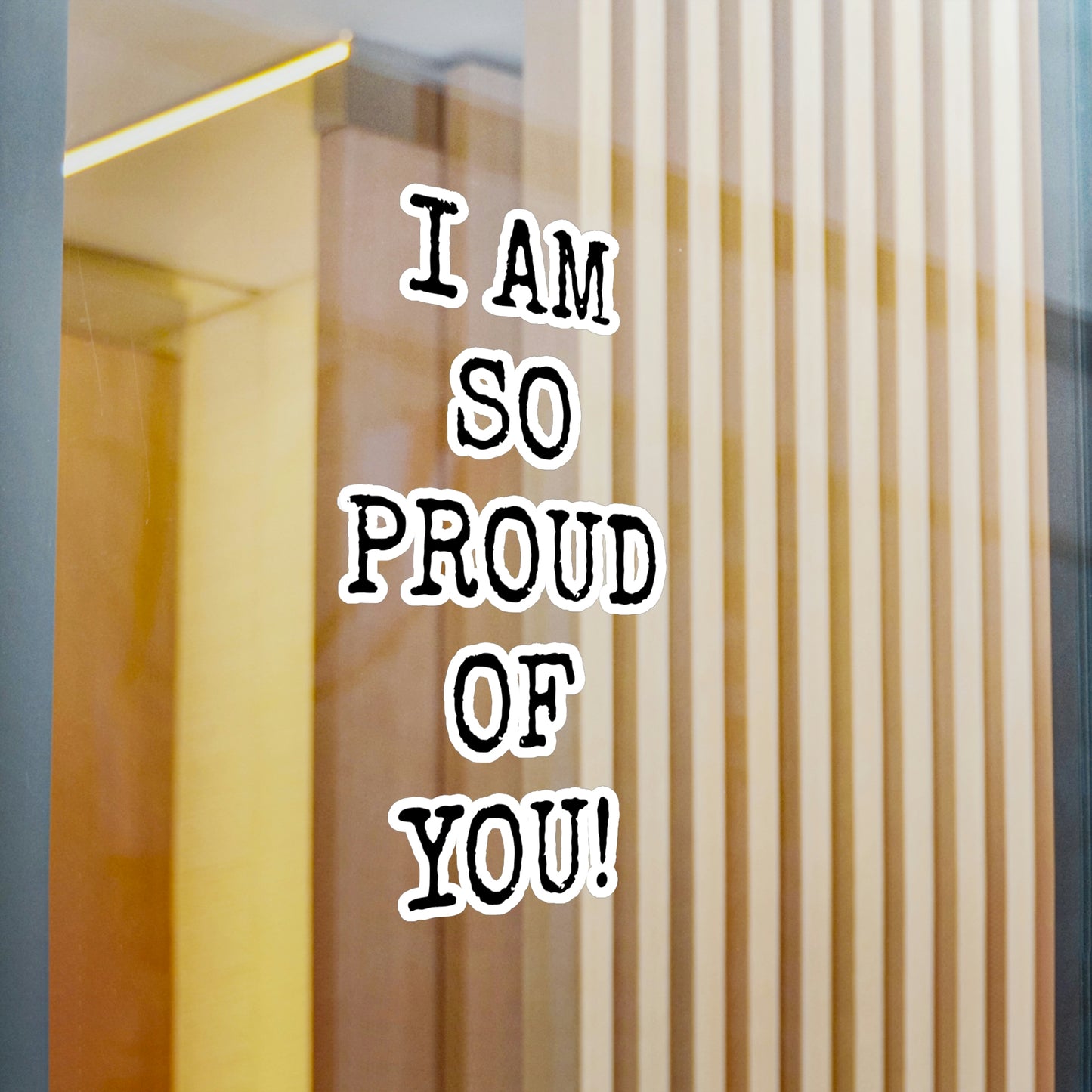 "I AM SO PROUD OF YOU"  Vinyl Decals