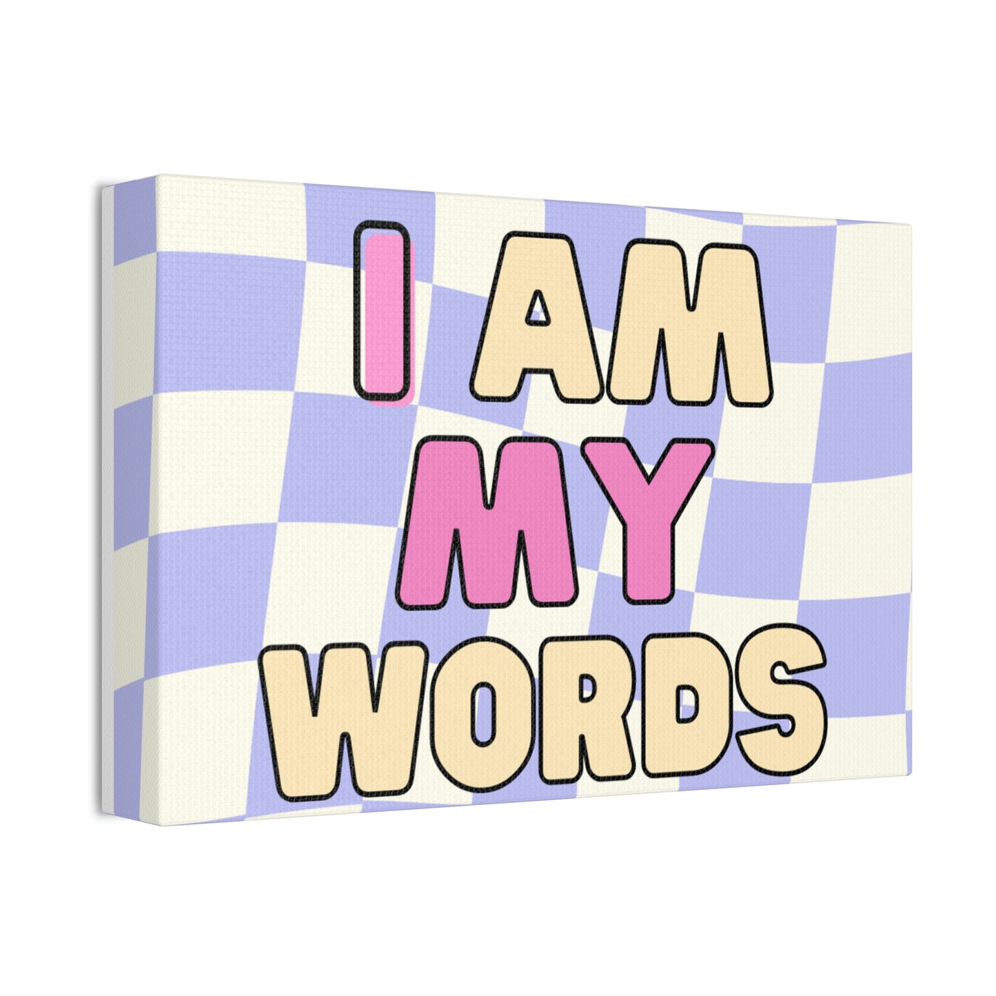 " I AM MY WORDS" Canvas Stretched, 1.5''